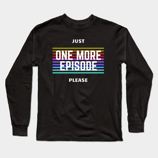 One more Episode Long Sleeve T-Shirt by happypalaze